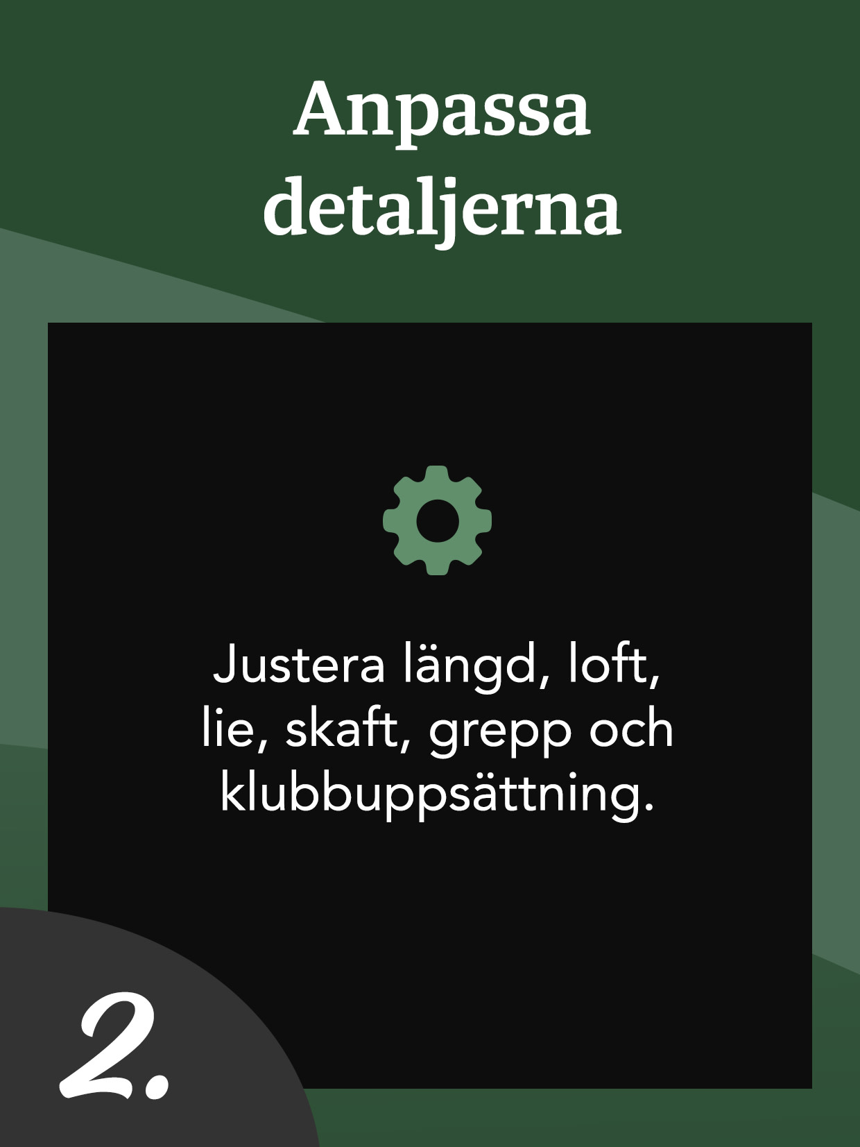 Text på tyska med kugghjulsikon: "Passen Sie die Details an. Passen Sie Länge, Loft, Lie, Schaft, Griff und Schlägersatz an." Nummer 2 i hörnet.
